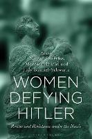 Women Defying Hitler: Rescue and Resistance under the Nazis - cover