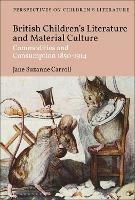 British Children's Literature and Material Culture: Commodities and Consumption 1850-1914 - Jane Suzanne Carroll - cover