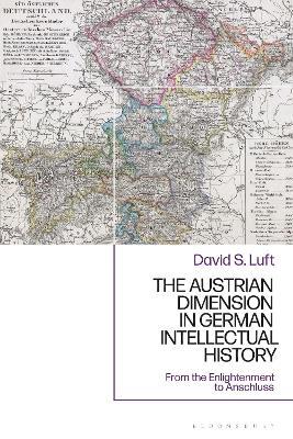 The Austrian Dimension in German Intellectual History: From the Enlightenment to Anschluss - David S. Luft - cover