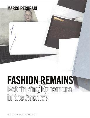 Fashion Remains: Rethinking Ephemera in the Archive - Marco Pecorari - cover