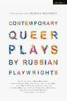 Contemporary Queer Plays by Russian Playwrights: Satellites and Comets; Summer Lightning; A Little Hero; A Child for Olya; The Pillow's Soul; Every Shade of Blue; A City Flower