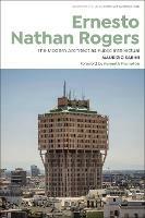 Ernesto Nathan Rogers: The Modern Architect as Public Intellectual - Maurizio Sabini - cover
