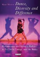 Dance, Diversity and Difference: Performance and Identity Politics in Northern Europe and the Baltic - Rosemary Martin - cover