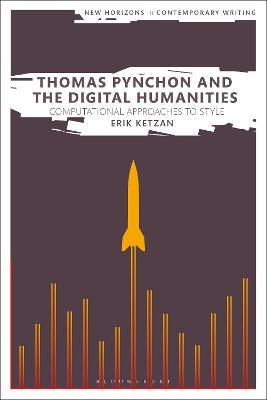 Thomas Pynchon and the Digital Humanities: Computational Approaches to Style - Erik Ketzan - cover