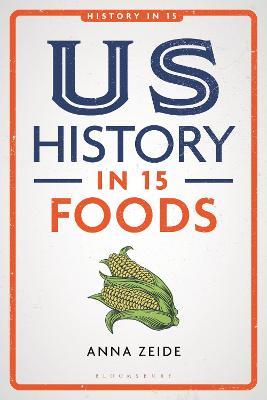 US History in 15 Foods - Anna Zeide - cover