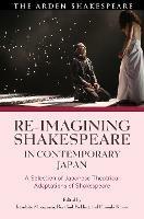 Re-imagining Shakespeare in Contemporary Japan: A Selection of Japanese Theatrical Adaptations of Shakespeare - cover