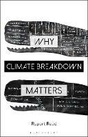 Why Climate Breakdown Matters - Rupert Read - cover