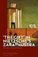 'The Gift' in Nietzsche's Zarathustra: Affirmative Love and Friendship - Emilio Carlo Corriero - cover
