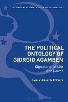 The Political Ontology of Giorgio Agamben: Signatures of Life and Power - German Eduardo Primera - cover