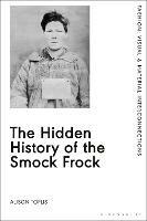 The Hidden History of the Smock Frock - Alison Toplis - cover
