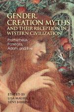 Gender, Creation Myths and their Reception in Western Civilization: Prometheus, Pandora, Adam and Eve