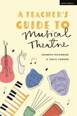 A Teacher’s Guide to Musical Theatre - Kenneth Pickering,David Henson - cover