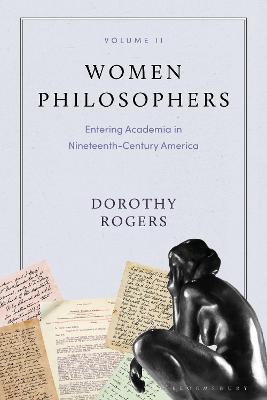 Women Philosophers Volume II: Entering Academia in Nineteenth-Century America - Dorothy G. Rogers - cover