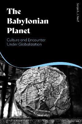 The Babylonian Planet: Culture and Encounter Under Globalization - Sonja Neef - cover