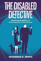 The Disabled Detective: Sleuthing Disability in Contemporary Crime Fiction - Susannah B. Mintz - cover