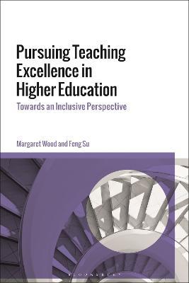 Pursuing Teaching Excellence in Higher Education: Towards an Inclusive Perspective - Margaret Wood,Feng Su - cover