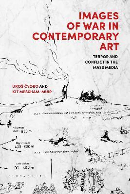 Images of War in Contemporary Art: Terror and Conflict in the Mass Media - Uroš Cvoro,Kit Messham-Muir - cover