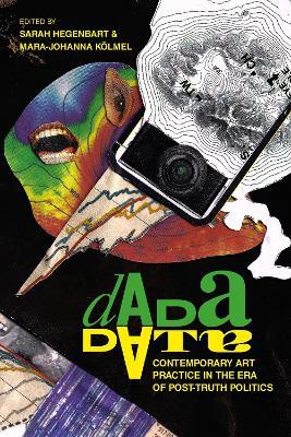 Dada Data: Contemporary Art Practice in the Era of Post-Truth Politics - cover