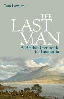 The Last Man: A British Genocide in Tasmania - Tom Lawson - cover
