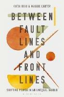 Between Fault Lines and Front Lines: Shifting Power in an Unequal World - cover