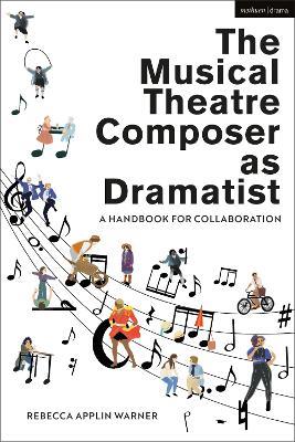 The Musical Theatre Composer as Dramatist: A Handbook for Collaboration - Rebecca Applin Warner - cover