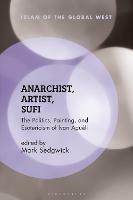 Anarchist, Artist, Sufi: The Politics, Painting, and Esotericism of Ivan Agueli - cover