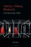 Fashion, History, Museums: Inventing the Display of Dress - Julia Petrov - cover