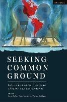 Seeking Common Ground: Latinx and Latin American Theatre and Performance - Evelina Ferdandez,Carlos Celdran,J. Ed Araiza - cover