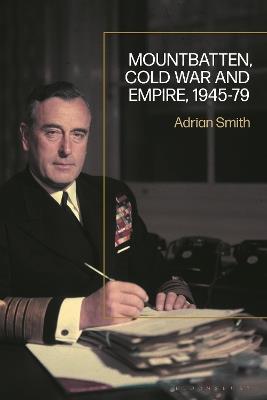 Mountbatten, Cold War and Empire, 1945-79 - Adrian Smith - cover