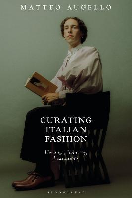 Curating Italian Fashion: Heritage, Industry, Institutions - Matteo Augello - cover