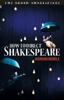 How to Direct Shakespeare - Adrian Noble - cover