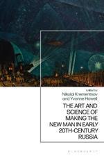The Art and Science of Making the New Man in Early 20th-Century Russia