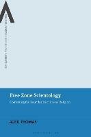 Free Zone Scientology: Contesting the Boundaries of a New Religion - Aled Thomas - cover
