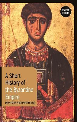 A Short History of the Byzantine Empire: Revised Edition - Dionysios Stathakopoulos - cover
