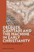Deleuze, Guattari and the Machine in Early Christianity: Schizoanalysis, Affect and Multiplicity