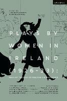 Plays by Women in Ireland (1926-33): Feminist Theatres of Freedom and Resistance: Distinguished Villa; The Woman; Youth's the Season; Witch's Brew; Bluebeard - Margaret O'Leary,Mary Manning,Dorothy Macardle - cover