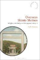 Overseas Shinto Shrines: Religion, Secularity and the Japanese Empire - Karli Shimizu - cover
