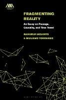 Fragmenting Reality: An Essay on Passage, Causality and Time Travel - Samuele Iaquinto,Giuliano Torrengo - cover