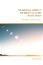 Philosophical Enactment and Bodily Cultivation in Early Daoism: In the Matrix of the Daodejing