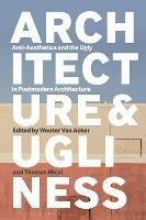 Architecture and Ugliness: Anti-Aesthetics and the Ugly in Postmodern Architecture