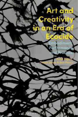 Art and Creativity in an Era of Ecocide: Embodiment, Performance and Practice - cover