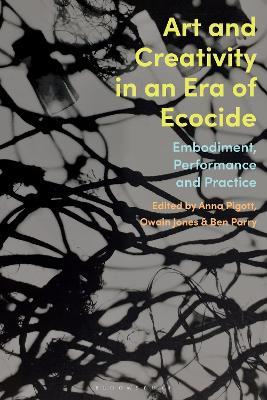 Art and Creativity in an Era of Ecocide: Embodiment, Performance and Practice - cover