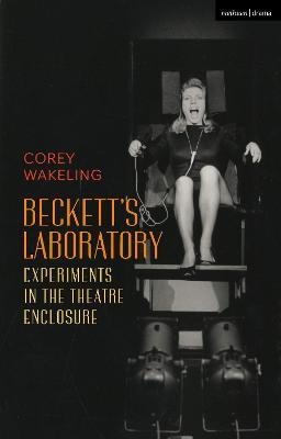Beckett's Laboratory: Experiments in the Theatre Enclosure - Corey Wakeling - cover