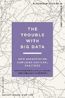 The Trouble With Big Data: How Datafication Displaces Cultural Practices
