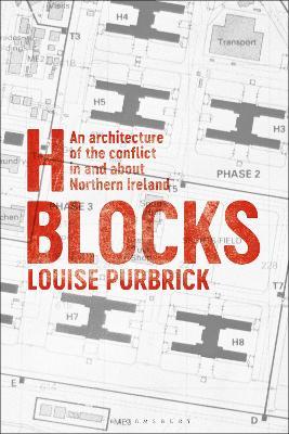 H Blocks: An Architecture of the Conflict in and about Northern Ireland - Louise Purbrick - cover