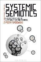 Systemic Semiotics: A Deductive Study of Communication and Meaning - Piotr Sadowski - cover