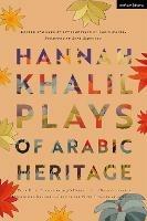 Hannah Khalil: Plays of Arabic Heritage: Plan D; Scenes from 73* Years; A Negotiation; A Museum in Baghdad; Last of the Pearl Fishers; Hakawatis - Hannah Khalil - cover