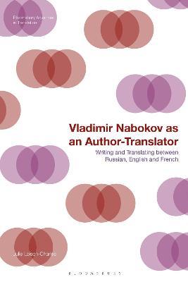Vladimir Nabokov as an Author-Translator: Writing and Translating between Russian, English and French - Julie Loison-Charles - cover
