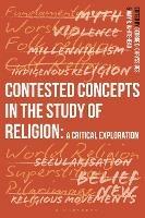 Contested Concepts in the Study of Religion: A Critical Exploration