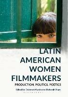 Latin American Women Filmmakers: Production, Politics, Poetics